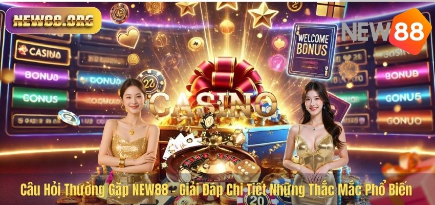 CÂU HỎI THƯỜNG GẶP Câu Hỏi Thường Gặp NEW88 – Giải Đáp Chi Tiết Những Thắc Mắc Phổ Biến